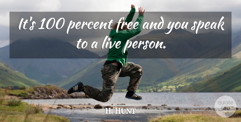 H. Hunt Quote About Free, Percent, Speak: Its 100 Percent Free And...
