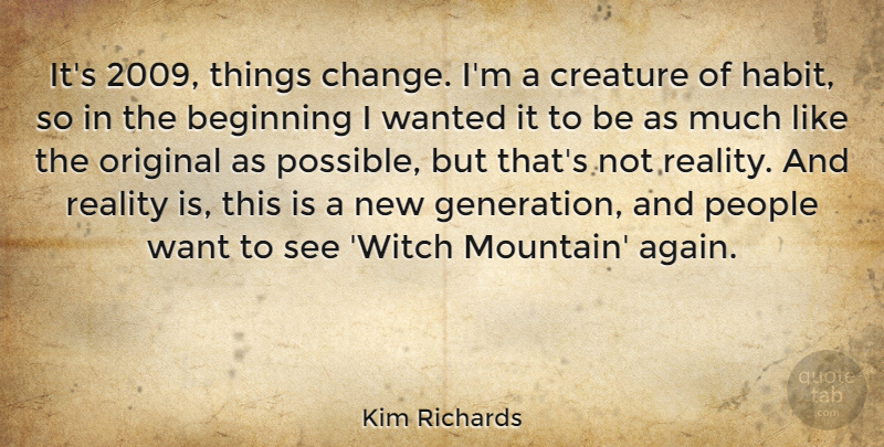 Kim Richards Quote About Change, Creature, Original, People: Its 2009 Things Change Im...