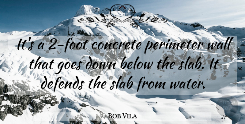 Bob Vila Quote About Below, Concrete, Defends, Goes, Wall: Its A 2 Foot Concrete...