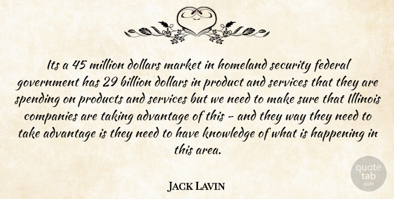 Jack Lavin Quote About Advantage, Billion, Companies, Dollars, Federal: Its A 45 Million Dollars...