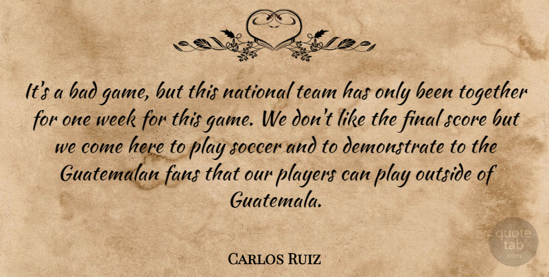 Carlos Ruiz Quote About Bad, Fans, Final, Game, National: Its A Bad Game But...