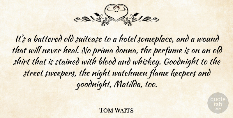 Tom Waits Quote About Travel, Night, Flames: Its A Battered Old Suitcase...