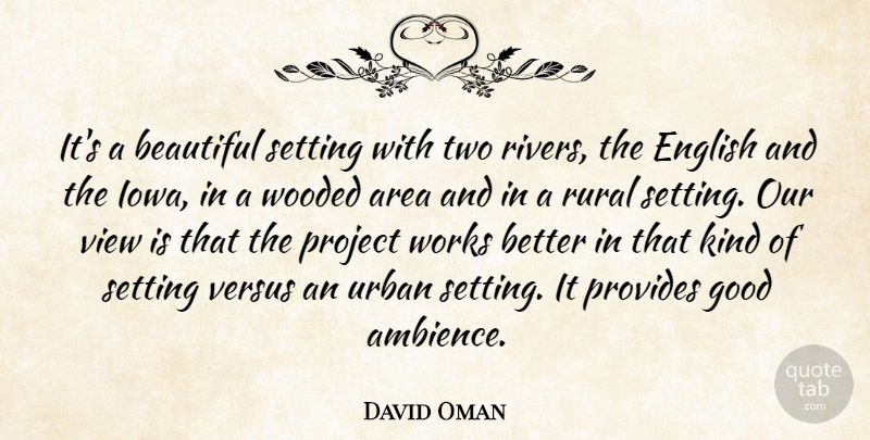 David Oman Quote About Area, Beautiful, English, Good, Project: Its A Beautiful Setting With...
