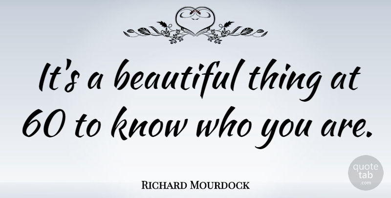 Richard Mourdock Quote About undefined: Its A Beautiful Thing At...