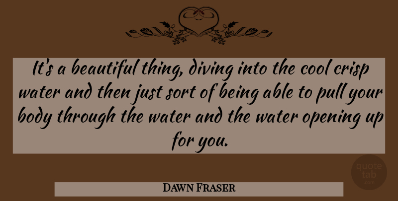 Dawn Fraser Quote About Beautiful, Sports, Opening Up: Its A Beautiful Thing Diving...