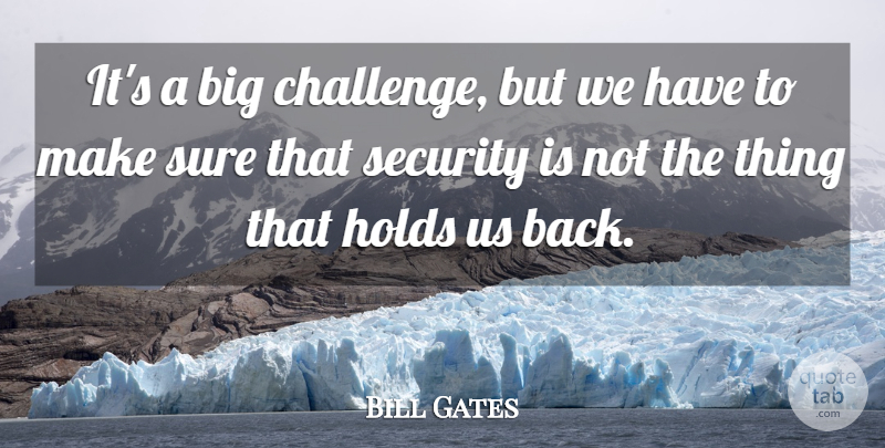 Bill Gates Quote About Holds, Security, Sure: Its A Big Challenge But...
