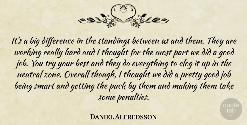 Daniel Alfredsson Quote About Best, Difference, Good, Hard, Job: Its A Big Difference In...