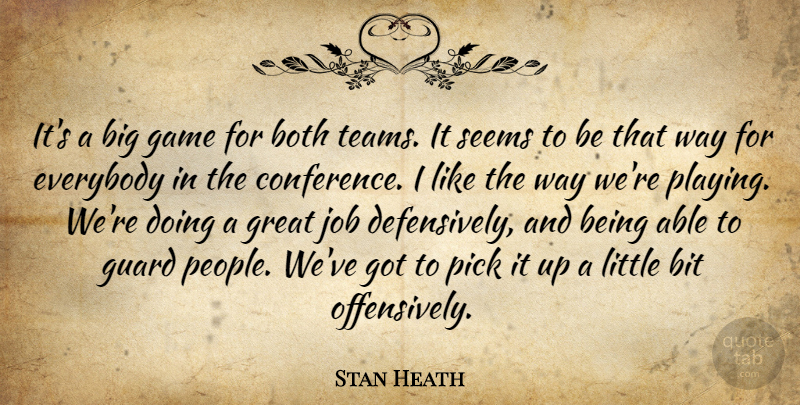 Stan Heath Quote About Bit, Both, Everybody, Game, Great: Its A Big Game For...