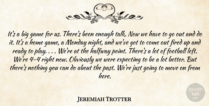 Jeremiah Trotter Quote About Expecting, Fired, Football, Game, Halfway: Its A Big Game For...