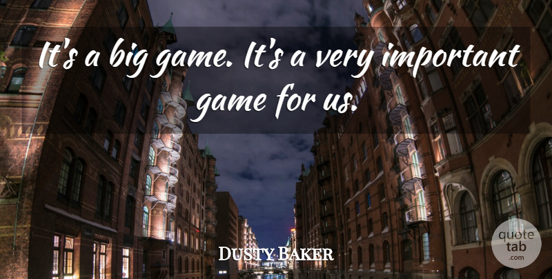 Dusty Baker Quote About Game: Its A Big Game Its...
