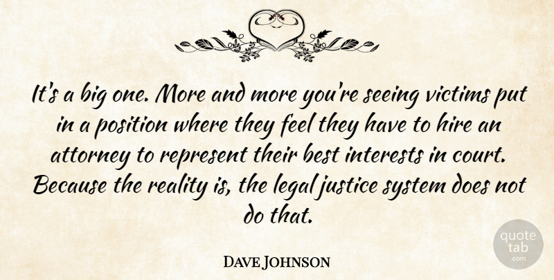 Dave Johnson Quote About Attorney, Best, Hire, Interests, Justice: Its A Big One More...