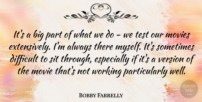 Bobby Farrelly Quote About American Director, Movies, Sit, Version: Its A Big Part Of...