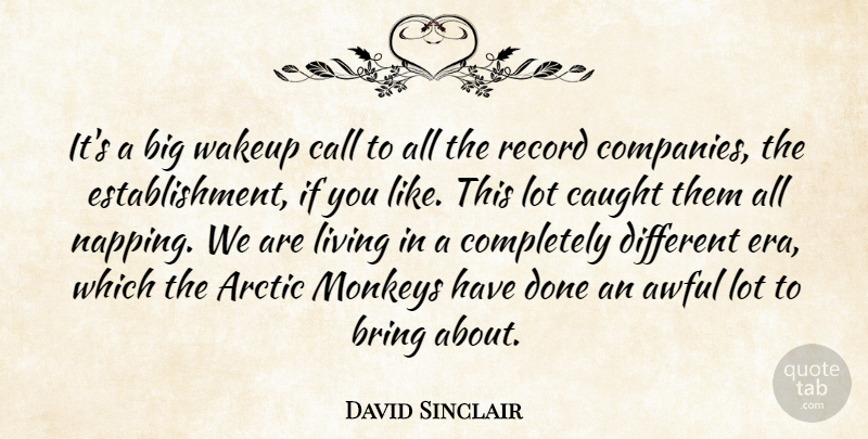 David Sinclair Quote About Arctic, Awful, Bring, Call, Caught: Its A Big Wakeup Call...