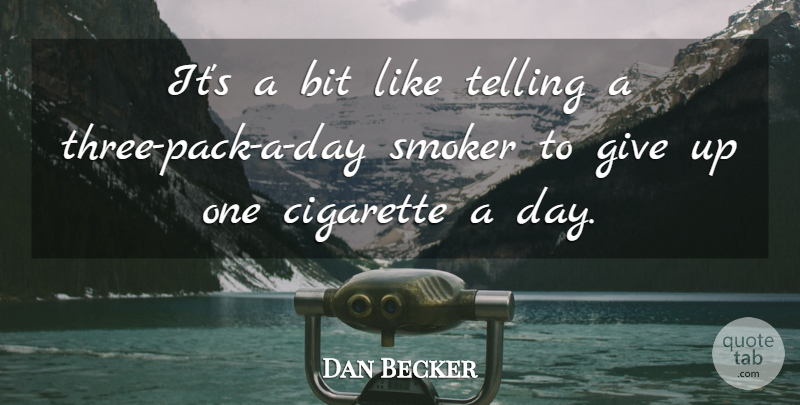 Dan Becker Quote About Bit, Cigarette, Smoker, Telling: Its A Bit Like Telling...