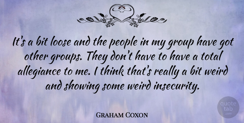 Graham Coxon Quote About Thinking, People, Insecurity: Its A Bit Loose And...