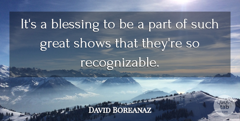 David Boreanaz Quote About Great: Its A Blessing To Be...