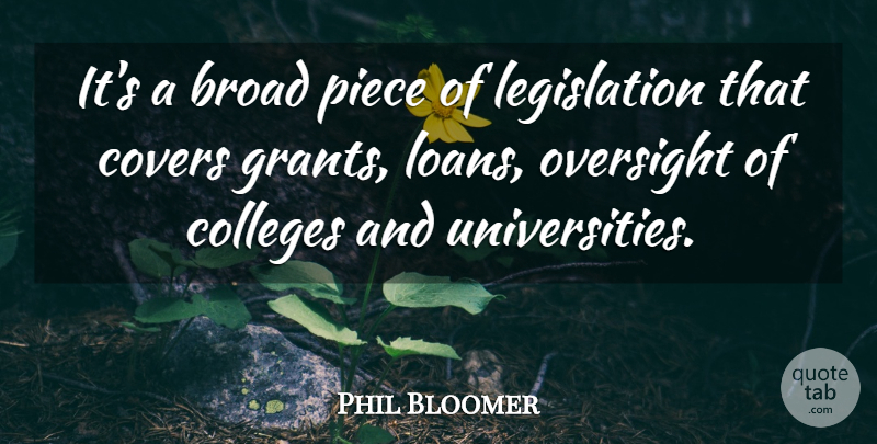 Phil Bloomer Quote About Broad, Colleges, Covers, Oversight, Piece: Its A Broad Piece Of...
