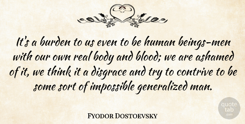 Fyodor Dostoevsky Quote About Real, Men, Thinking: Its A Burden To Us...