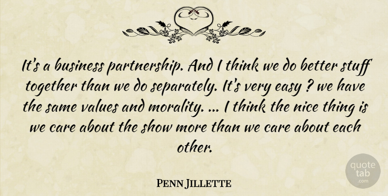 Penn Jillette Quote About Business, Care, Easy, Nice, Stuff: Its A Business Partnership And...