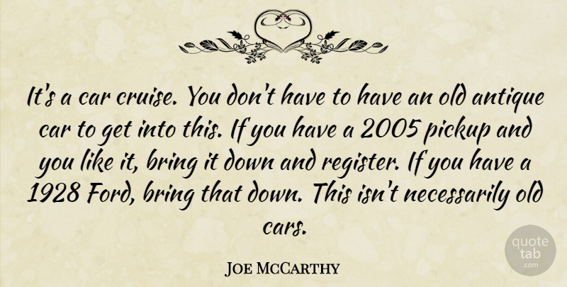 Joe McCarthy Quote About Antique, Bring, Car, Pickup: Its A Car Cruise You...