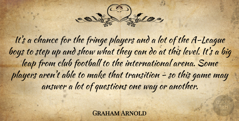 Graham Arnold Quote About Answer, Boys, Chance, Club, Football: Its A Chance For The...