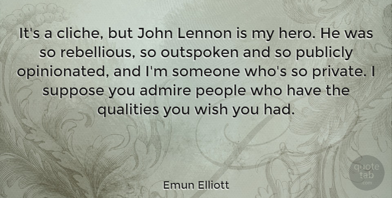 Emun Elliott Quote About John, Lennon, Outspoken, People, Publicly: Its A Cliche But John...
