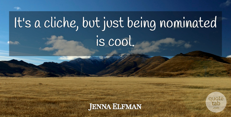 Jenna Elfman Quote About Nominated: Its A Cliche But Just...