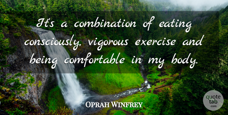 Oprah Winfrey Quote About Body, Eating, Exercise, Vigorous: Its A Combination Of Eating...