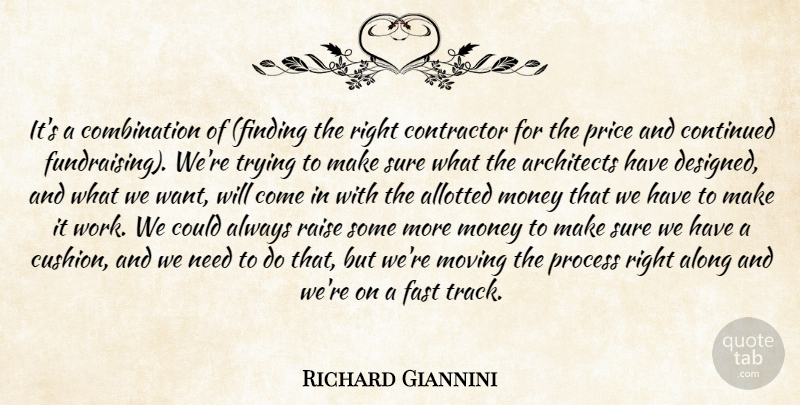 Richard Giannini Quote About Along, Architects, Continued, Contractor, Fast: Its A Combination Of Finding...