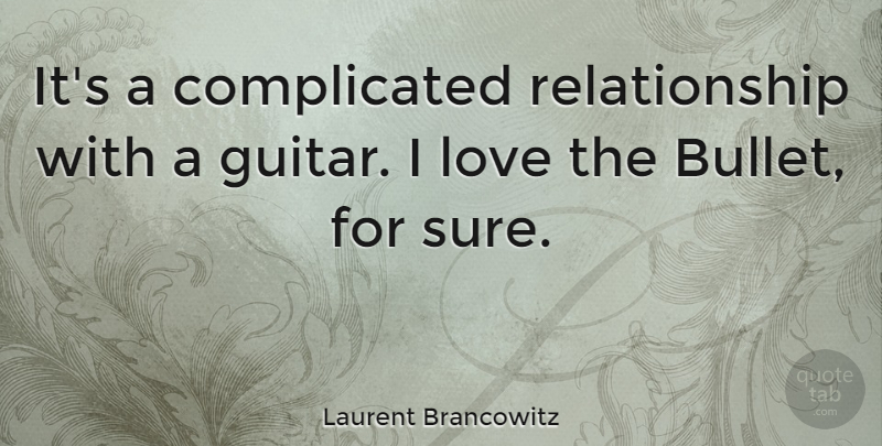 Laurent Brancowitz Quote About Love, Relationship: Its A Complicated Relationship With...