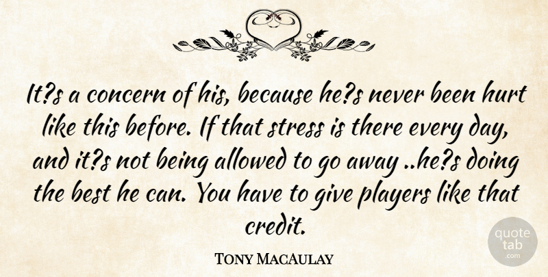 Tony MacAulay Quote About Allowed, Best, Concern, Hurt, Players: Its A Concern Of His...