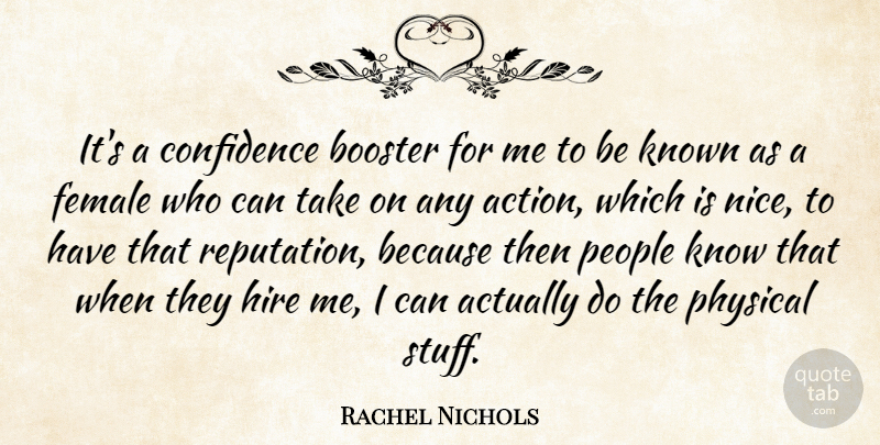 Rachel Nichols Quote About Female, Hire, Known, People, Physical: Its A Confidence Booster For...