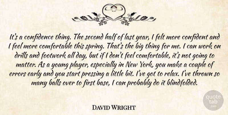 David Wright Quote About Balls, Confidence, Confident, Couple, Early: Its A Confidence Thing The...