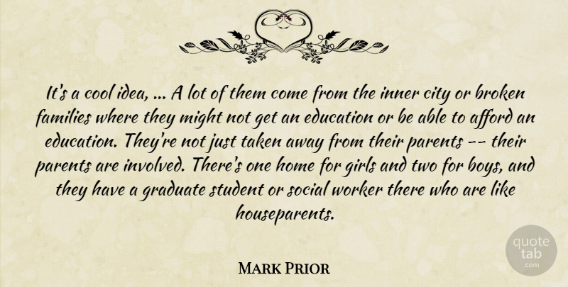 Mark Prior Quote About Afford, Broken, City, Cool, Education: Its A Cool Idea A...