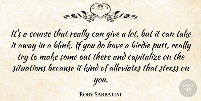Rory Sabbatini Quote About Birdie, Capitalize, Course, Situations, Stress: Its A Course That Really...