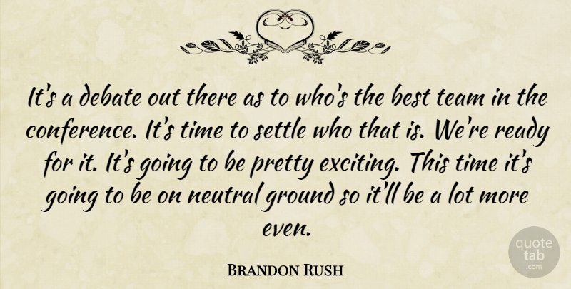 Brandon Rush Quote About Best, Debate, Ground, Neutral, Ready: Its A Debate Out There...