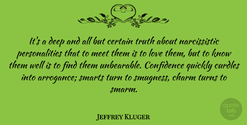 Jeffrey Kluger Quote About Smart, Personality, Arrogance: Its A Deep And All...