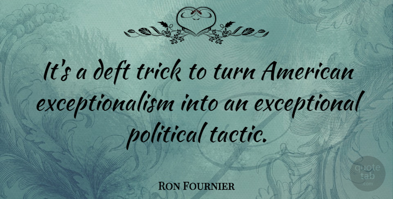 Ron Fournier Quote About Political, Tactics, Tricks: Its A Deft Trick To...