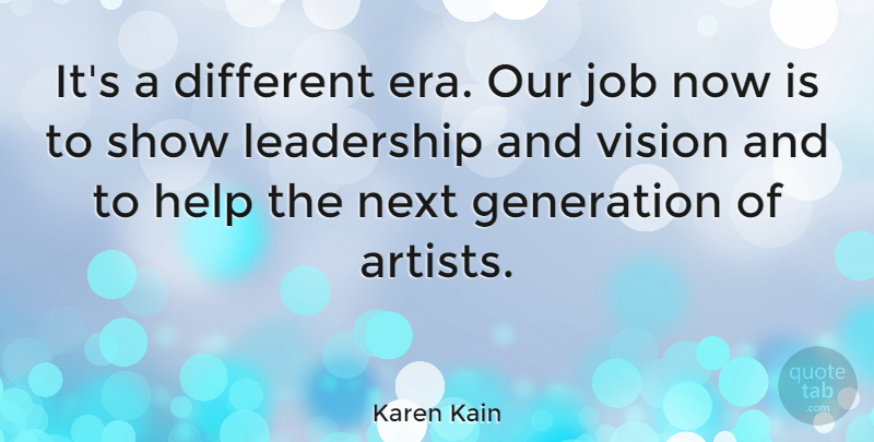 Karen Kain Quote About Generation, Job, Leadership, Next: Its A Different Era Our...