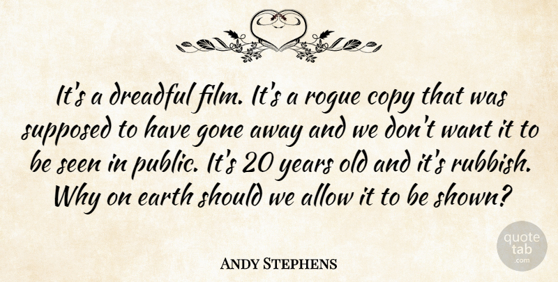 Andy Stephens Quote About Allow, Copy, Dreadful, Earth, Gone: Its A Dreadful Film Its...
