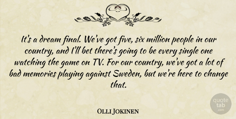 Olli Jokinen Quote About Against, Bad, Bet, Change, Dream: Its A Dream Final Weve...