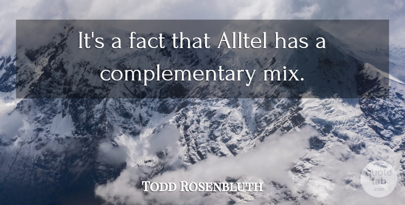 Todd Rosenbluth Quote About Fact: Its A Fact That Alltel...