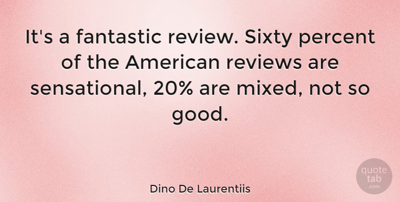 Dino De Laurentiis Quote About Fantastic, Italian Director, Reviews, Sixty: Its A Fantastic Review Sixty...