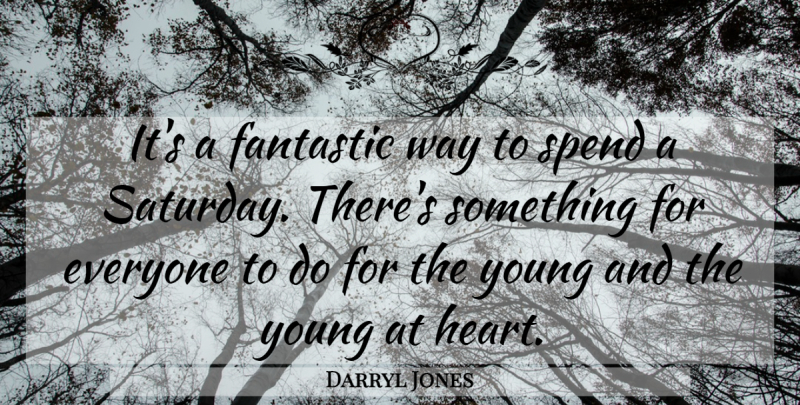 Darryl Jones Quote About Fantastic, Spend: Its A Fantastic Way To...