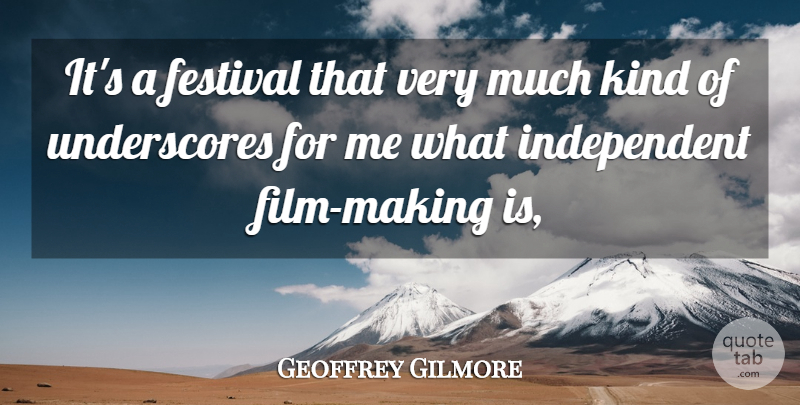 Geoffrey Gilmore Quote About Festival: Its A Festival That Very...