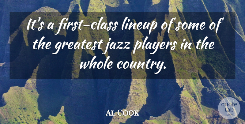 Al Cook Quote About Class, Greatest, Jazz, Players: Its A First Class Lineup...