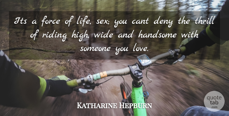Katharine Hepburn Quote About Sex, Thrill, Someone You Love: Its A Force Of Life...
