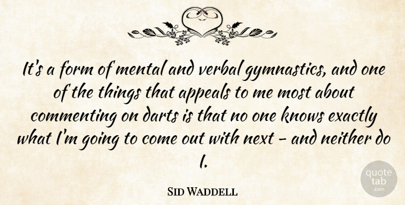 Sid Waddell Quote About Appeals, Commenting, Darts, Exactly, Form: Its A Form Of Mental...