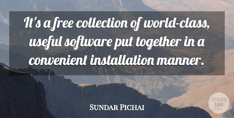 Sundar Pichai Quote About Class, Collection, Convenient, Free, Software: Its A Free Collection Of...