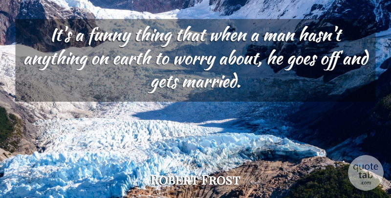 Robert Frost Quote About Marriage, Funny Love, Wedding: Its A Funny Thing That...